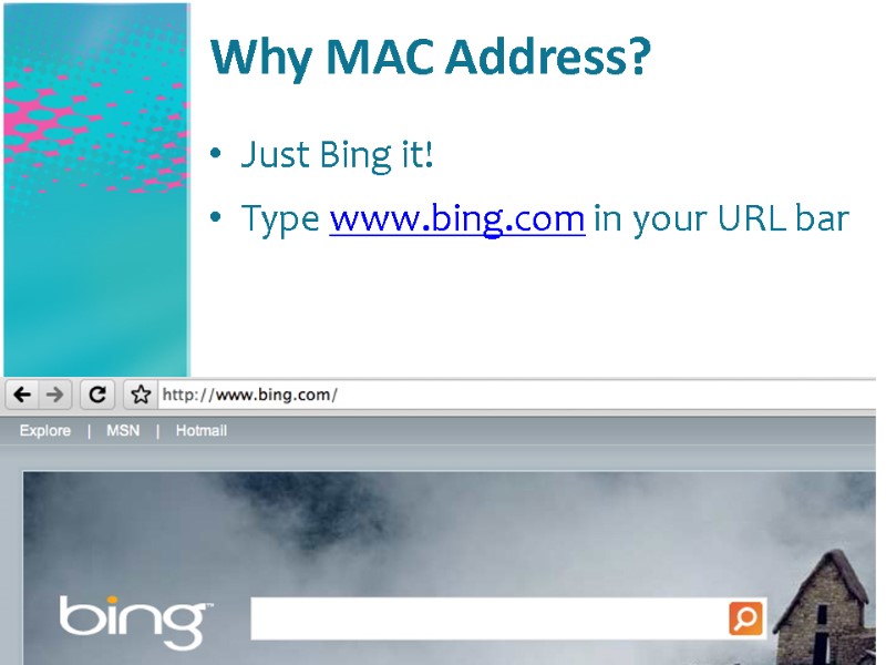 Why MAC Address? Just Bing it! Type www.bing.com in your URL bar